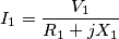 I_{1} =\frac {V_{1}}{R_1 + jX_1}
