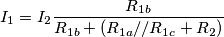 I_1=I_2\frac{R_{1b}}{R_{1b}+(R_{1a}//R_{1c}+R_2)} I_1=I_2\frac{R_{1b}}{R_{1b}+(R_{1a}//R_{1c}+R_2)}