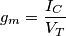 g_m=\frac{I_C}{V_T}