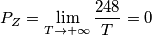 P_Z = \lim_{T \to +\infty} \frac{248}{T} = 0