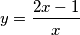 y= \frac{2x-1}{x}