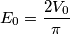 E_0 =\frac {2V_0}{\pi}