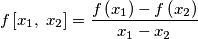 f\left[ x_{1},\; x_{2} \right]=\frac{f\left( x_{1} \right)-f\left( x_{2} \right)}{x_{1}-x_{2}}