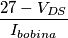 \frac{27 - V_{DS}}{I_{bobina}} \frac{27 - V_{DS}}{I_{bobina}}