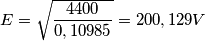 E=\sqrt{\frac{4400}{0,10985}}=200,129 V
