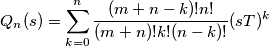Q_{n}(s) = \sum_{k=0}^{n} \frac{ (m+n-k)! n! }{ (m+n)! k! (n-k)!  } (  sT )^{k}