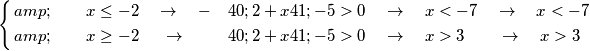 \left\{ \begin{align}
  & \quad \quad x\le -2\quad \to \quad -(2+x)-5>0\quad \to \quad x<-7\quad \to \quad x<-7 \\ 
 & \quad \quad x\ge -2\quad \ \to \quad (2+x)-5>0\quad \to \quad x>3\quad \quad \to \quad x>3 \\ 
\end{align} \right.