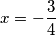 x=-\frac{3}{4}