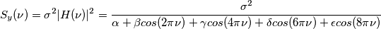 S_y(\nu)= \sigma ^2 |H(\nu)|^2=\frac{\sigma^2}{\alpha+\beta cos(2\pi\nu)+\gamma cos(4\pi\nu)+\delta cos(6\pi\nu)+\epsilon cos(8\pi\nu)}