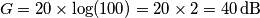 G=20\times \log(100)=20\times 2=40\, \text{dB}