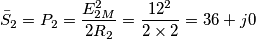 \bar{S}_{2}=P_{2}=\frac{E_{2M}^{2}}{2R_{2}}=\frac{12^{2}}{2\times 2}=36+j0\,