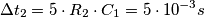 \Delta t_2=5\cdot R_2\cdot C_1=5\cdot 10^{-3}s