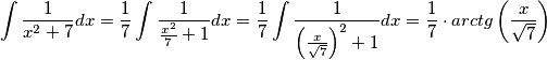 \int \frac{1}{x^2+7}dx= \frac{1}{7}\int \frac{1}{\frac{x^2}{7}+1}dx=\frac{1}{7}\int \frac{1}{\left (\frac{x}{\sqrt{7}}  \right )^2+1}dx= \frac{1}{7}\cdot arctg\left (\frac{x}{\sqrt{7}}  \right )