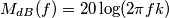 M_{dB}(f)=20 \log (2 \pi f k)