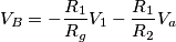 V_B = - \frac{R_1}{R_g}V_1 - \frac{R_1}{R_2}V_a V_B = - \frac{R_1}{R_g}V_1 - \frac{R_1}{R_2}V_a