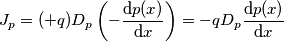 J_p = (+q) D_p \left ( - \frac{\mathrm{d} p(x)}{\mathrm{d} x} \right ) = -qD_p\frac{\mathrm{d} p(x)}{\mathrm{d} x}
