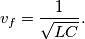 v_f=\frac{1}{\sqrt{LC}}.