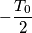 -\frac{T_0}{2}
