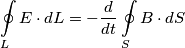 \oint\limits_{L}{E\cdot dL=-\frac{d}{dt}}\oint\limits_{S}{B\cdot dS}
