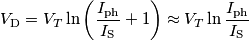 V_\text{D} = V_T\ln\left(\frac{I_\text{ph}}{I_\text{S}}+1\right) \approx V_T\ln\frac{I_\text{ph}}{I_\text{S}}