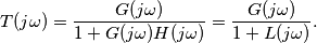 T(j\omega) = \frac{G(j\omega)}{1 + G(j\omega)H(j\omega)} = \frac{G(j\omega)}{1 + L(j\omega)}. T(j\omega) = \frac{G(j\omega)}{1 + G(j\omega)H(j\omega)} = \frac{G(j\omega)}{1 + L(j\omega)}.