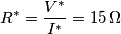 {{R}^{*}}=\frac{{{V}^{*}}}{{{I}^{*}}}=15\,\Omega