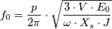 f_0=\frac p {2 \pi} \cdot \sqrt{\frac {3 \cdot V \cdot E_0}{\omega \cdot X_s \cdot J}}