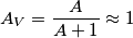 A_V = \frac{A}{A+1}  \approx  1
