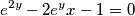 e^{2y}-2e^yx-1=0