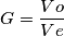 G=\frac{Vo}{Ve}