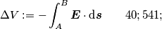 \Delta V:=-\int_{A}^{B} \boldsymbol{E} \cdot \text{d} \boldsymbol{s} \qquad (5)