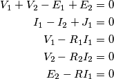 \begin{align}
V_1+V_2-E_1+E_2 = 0 \\
I_1-I_2+J_1 = 0 \\
V_1 - R_1 I_1 = 0 \\
V_2 - R_2 I_2 = 0 \\
E_2 - R I_1 = 0
\end{align} \begin{align}
V_1+V_2-E_1+E_2 = 0 \\
I_1-I_2+J_1 = 0 \\
V_1 - R_1 I_1 = 0 \\
V_2 - R_2 I_2 = 0 \\
E_2 - R I_1 = 0
\end{align}