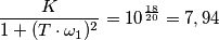 \frac{K}{1+(T \cdot \omega_{1})^2}=10^{\frac{18}{20}}=7,94