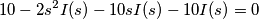 10-2s^2I(s)-10sI(s)-10I(s)=0
