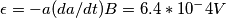 \epsilon = -a(da/dt)B = 6.4 *10^-4 V