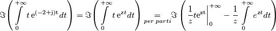 \Im{\displaystyle \left(\intop_{0}^{+\infty}t\mathrm{\, e}^{(-2+\mathrm{j)t}}dt\right)}=\Im{\displaystyle \left(\intop_{0}^{+\infty}t\mathrm{\, e}^{zt}dt\right)\underset{per\: parti}{=}}
 \Im\left({\displaystyle \left.{\displaystyle \frac{1}{z}t\mathrm{e^{zt}}}\right|_{0}^{+\infty}-\frac{1}{z}\intop_{0}^{+\infty}e^{zt}dt}\right)