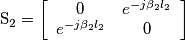\mbox{S}_{2}=\left[ \begin{array}{cc} 0 & e^{-j\beta _{2}l_{2}} \\ e^{-j\beta _{2}l_{2}} & 0 \end{array} \right]
