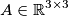A\in\mathbb{R}^{3\times 3}