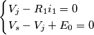 \begin{cases} V_j-R_1i_1=0 \\ V_s-V_j+E_0=0 \end{cases} \begin{cases} V_j-R_1i_1=0 \\ V_s-V_j+E_0=0 \end{cases}