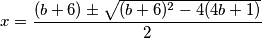x=\frac{(b+6) \pm \sqrt{(b+6)^2-4(4b+1)}}{2}