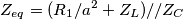 Z_{eq}= (R_{1}/a^{2} + Z_{L}) // Z_{C}
