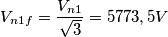 V_{n1f}= \frac{V_{n1}}{\sqrt{3}}=5773,5V V_{n1f}= \frac{V_{n1}}{\sqrt{3}}=5773,5V