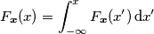 F_{\boldsymbol{x}}(x) = \int_{-\infty}^x F_{\boldsymbol{x}}(x^\prime)\,\text{d}x^\prime