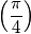 \left ( \frac{\pi }{4} \right )