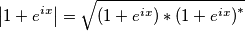 \left |1+e^{ix} \right |=\sqrt{\left (1+e^{ix} \right )*\left (1+e^{ix} \right )^{*}} \left |1+e^{ix} \right |=\sqrt{\left (1+e^{ix} \right )*\left (1+e^{ix} \right )^{*}}