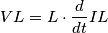 VL=L \cdot \frac{d}{dt} IL