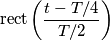 \text {rect}\left (\frac{t-T/4}{T/2}\right)