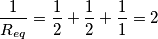 \frac{1}{R_{eq}}=\frac{1}{2}+\frac{1}2{}+\frac{1}{1}=2