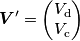 \boldsymbol{V}^\prime = \begin{pmatrix}V_\mathrm{d} \\ V_\mathrm{c}\end{pmatrix} \boldsymbol{V}^\prime = \begin{pmatrix}V_\mathrm{d} \\ V_\mathrm{c}\end{pmatrix}