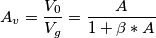 A_v=\frac{V_0}{V_g}=\frac{A}{1+\beta*A}